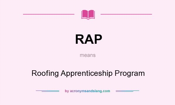 What does RAP mean? It stands for Roofing Apprenticeship Program