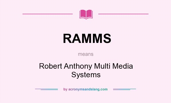 What does RAMMS mean? It stands for Robert Anthony Multi Media Systems