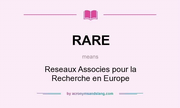 What does RARE mean? It stands for Reseaux Associes pour la Recherche en Europe