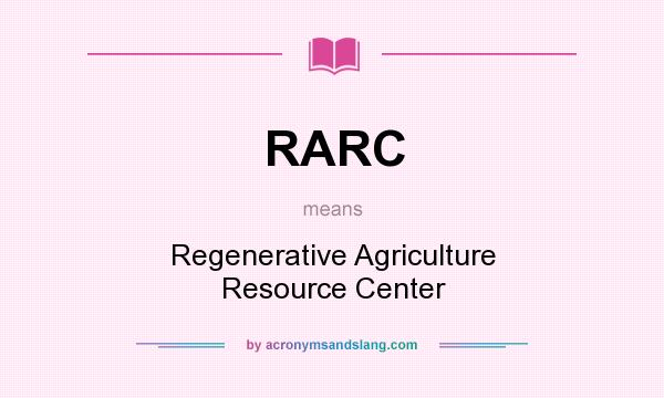 What does RARC mean? It stands for Regenerative Agriculture Resource Center