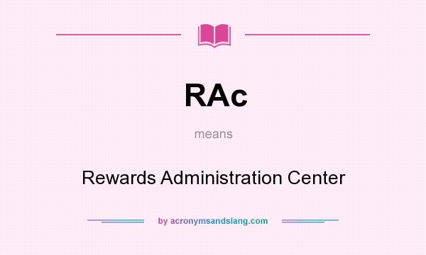 What does RAc mean? It stands for Rewards Administration Center