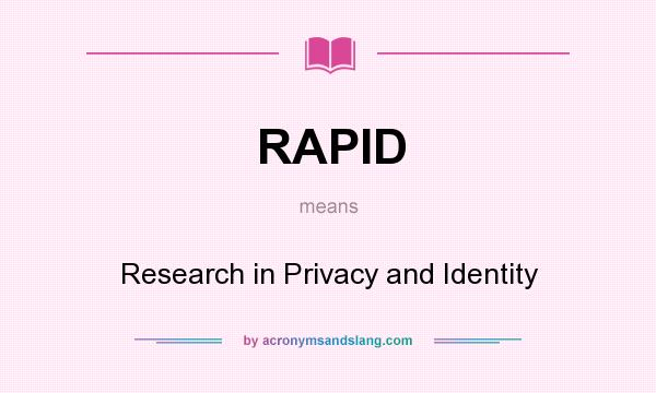 What does RAPID mean? It stands for Research in Privacy and Identity