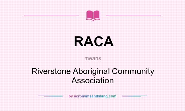 What does RACA mean? It stands for Riverstone Aboriginal Community Association