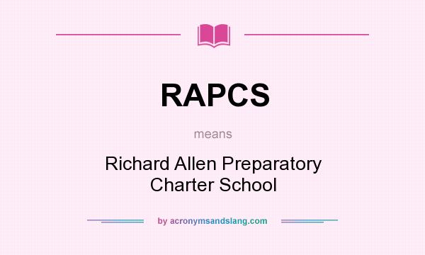 What does RAPCS mean? It stands for Richard Allen Preparatory Charter School