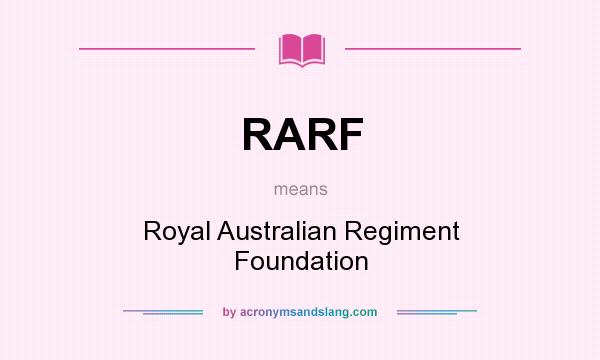 What does RARF mean? It stands for Royal Australian Regiment Foundation