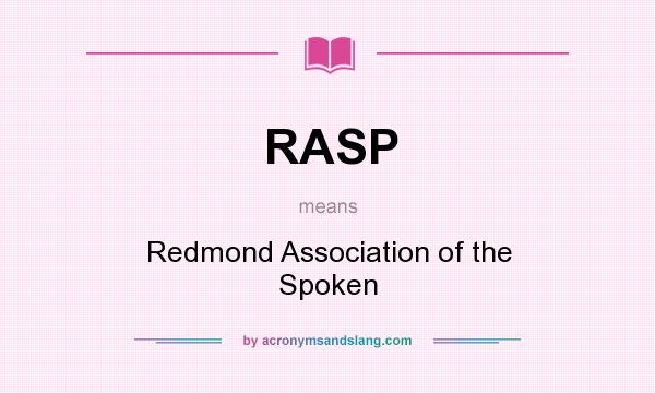 What does RASP mean? It stands for Redmond Association of the Spoken