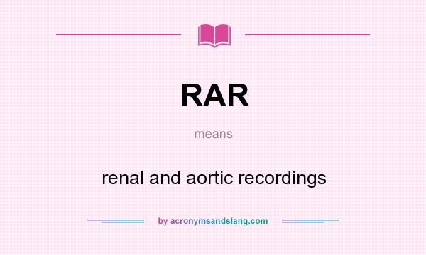 What does RAR mean? It stands for renal and aortic recordings