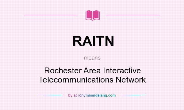 What does RAITN mean? It stands for Rochester Area Interactive Telecommunications Network