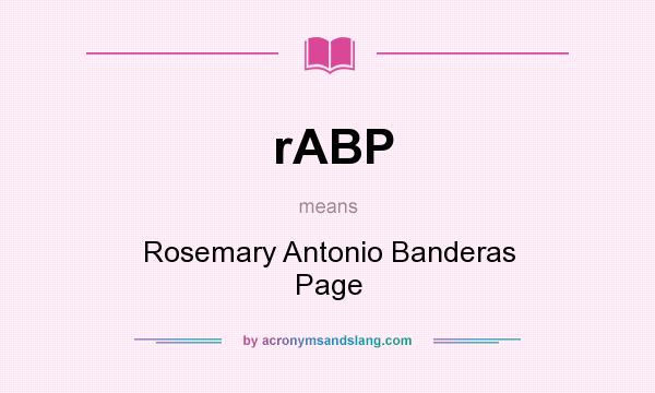 What does rABP mean? It stands for Rosemary Antonio Banderas Page