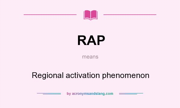 What does RAP mean? It stands for Regional activation phenomenon