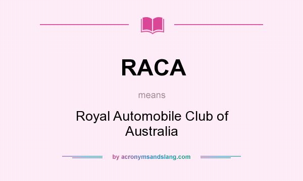 What does RACA mean? It stands for Royal Automobile Club of Australia