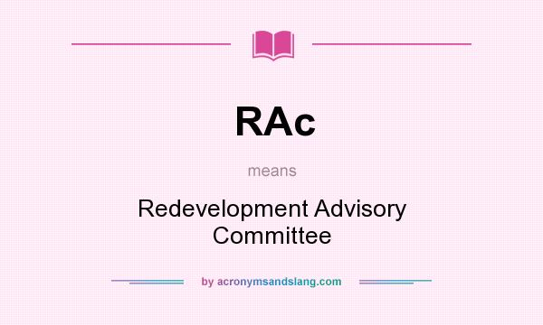 What does RAc mean? It stands for Redevelopment Advisory Committee