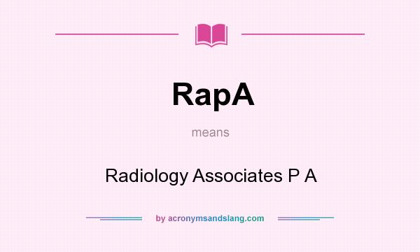 What does RapA mean? It stands for Radiology Associates P A