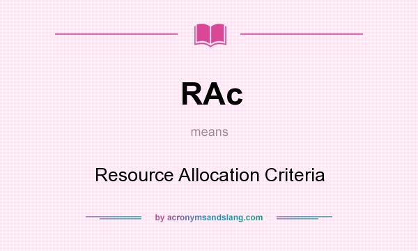 What does RAc mean? It stands for Resource Allocation Criteria