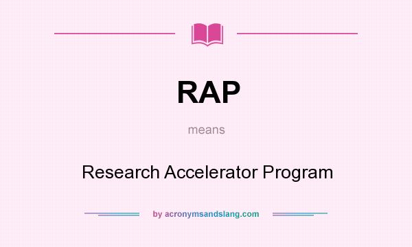 What does RAP mean? It stands for Research Accelerator Program