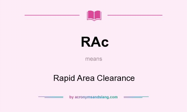 What does RAc mean? It stands for Rapid Area Clearance