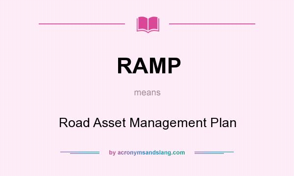 What does RAMP mean? It stands for Road Asset Management Plan
