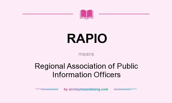 What does RAPIO mean? It stands for Regional Association of Public Information Officers