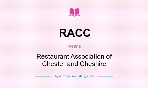 What does RACC mean? It stands for Restaurant Association of Chester and Cheshire