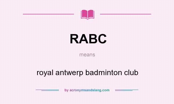 What does RABC mean? It stands for royal antwerp badminton club