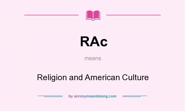What does RAc mean? It stands for Religion and American Culture