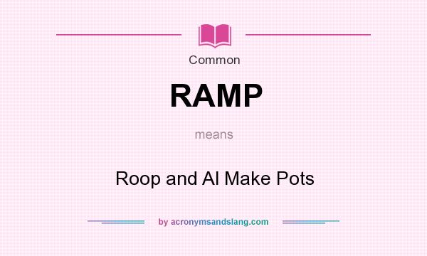 What does RAMP mean? It stands for Roop and Al Make Pots