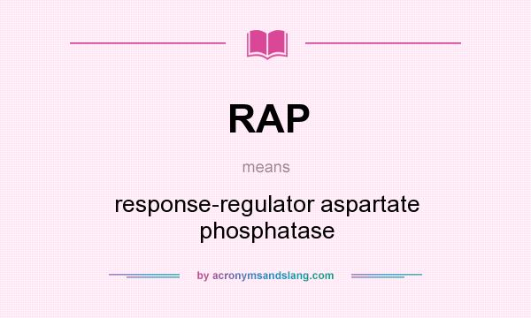 What does RAP mean? It stands for response-regulator aspartate phosphatase
