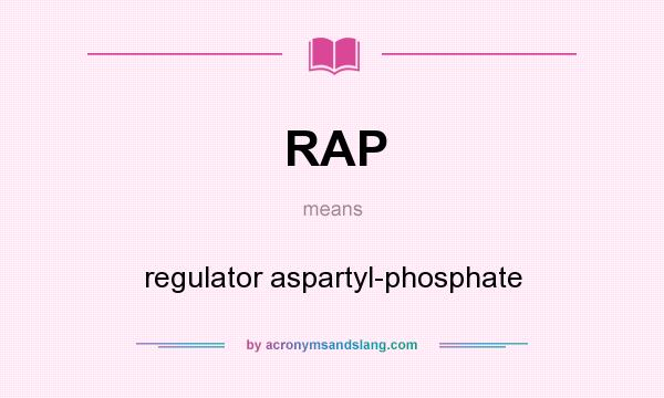 What does RAP mean? It stands for regulator aspartyl-phosphate