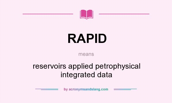 What does RAPID mean? It stands for reservoirs applied petrophysical integrated data