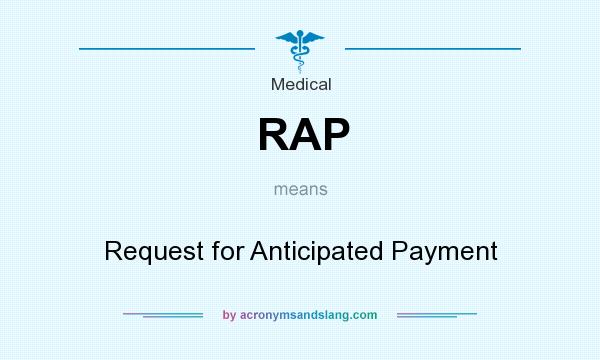 What does RAP mean? It stands for Request for Anticipated Payment