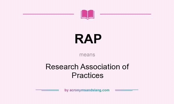 What does RAP mean? It stands for Research Association of Practices