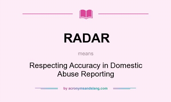 What does RADAR mean? It stands for Respecting Accuracy in Domestic Abuse Reporting