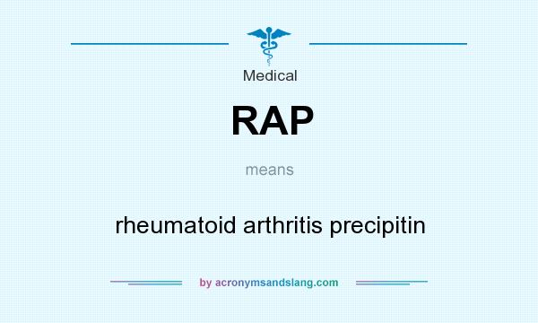 What does RAP mean? It stands for rheumatoid arthritis precipitin