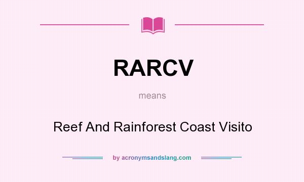 What does RARCV mean? It stands for Reef And Rainforest Coast Visito