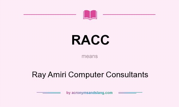 What does RACC mean? It stands for Ray Amiri Computer Consultants