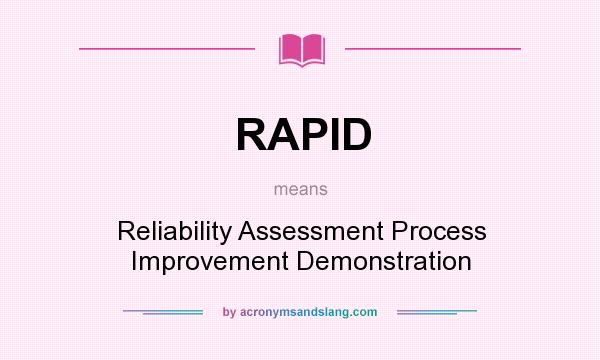 What does RAPID mean? It stands for Reliability Assessment Process Improvement Demonstration