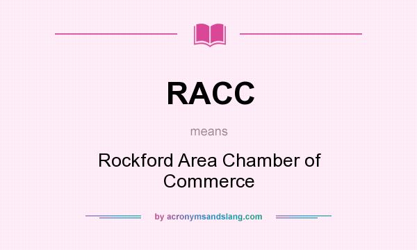 What does RACC mean? It stands for Rockford Area Chamber of Commerce