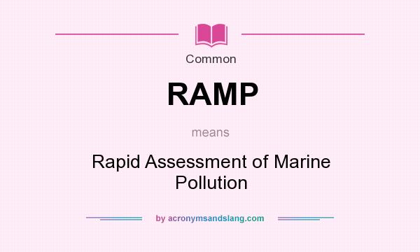 What does RAMP mean? It stands for Rapid Assessment of Marine Pollution