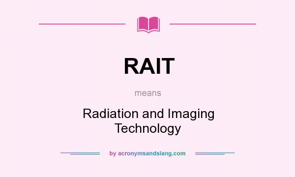 What does RAIT mean? It stands for Radiation and Imaging Technology