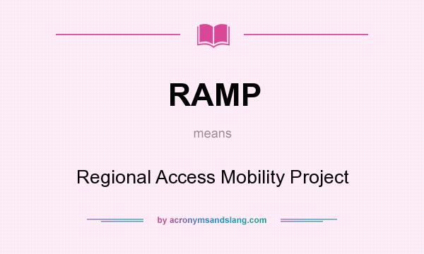 What does RAMP mean? It stands for Regional Access Mobility Project