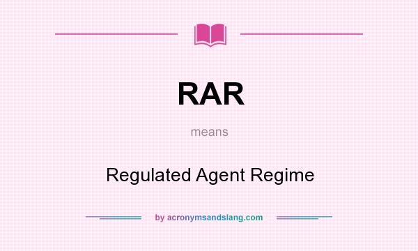 What does RAR mean? It stands for Regulated Agent Regime