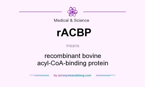 What does rACBP mean? It stands for recombinant bovine acyl-CoA-binding protein