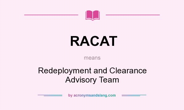 What does RACAT mean? It stands for Redeployment and Clearance Advisory Team