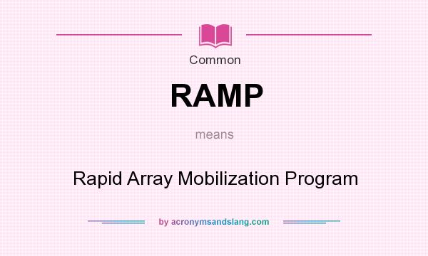 What does RAMP mean? It stands for Rapid Array Mobilization Program