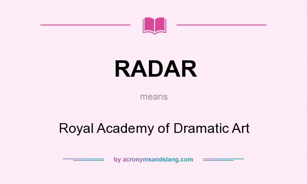 What does RADAR mean? It stands for Royal Academy of Dramatic Art