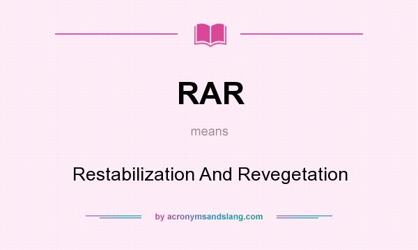 What does RAR mean? It stands for Restabilization And Revegetation