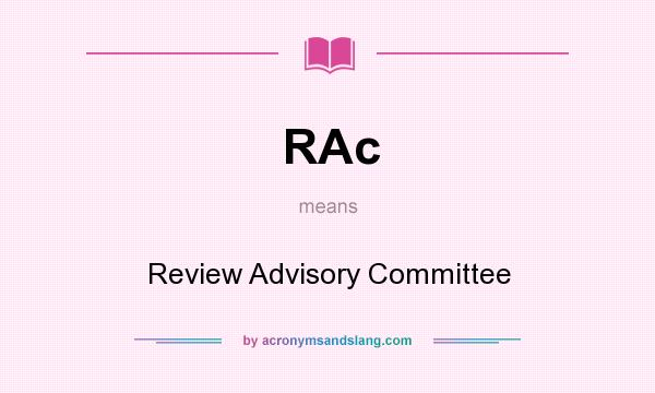 What does RAc mean? It stands for Review Advisory Committee