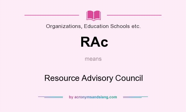 What does RAc mean? It stands for Resource Advisory Council