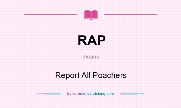 What does RAP mean? It stands for Report All Poachers