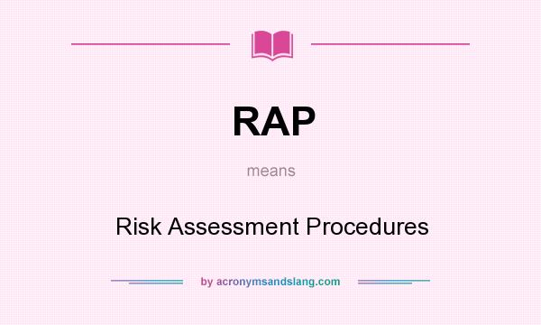 What does RAP mean? It stands for Risk Assessment Procedures